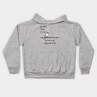 For A Bird Sitting On A Wire The Wire Is Not Dangerous At All Kids Hoodie